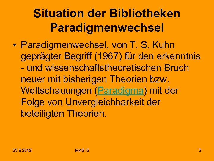Situation der Bibliotheken Paradigmenwechsel • Paradigmenwechsel, von T. S. Kuhn geprägter Begriff (1967) für