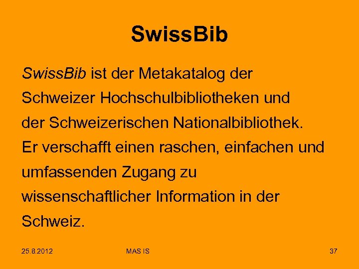 Swiss. Bib ist der Metakatalog der Schweizer Hochschulbibliotheken und der Schweizerischen Nationalbibliothek. Er verschafft