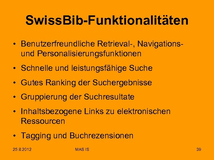 Swiss. Bib-Funktionalitäten • Benutzerfreundliche Retrieval-, Navigationsund Personalisierungsfunktionen • Schnelle und leistungsfähige Suche • Gutes