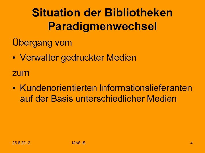 Situation der Bibliotheken Paradigmenwechsel Übergang vom • Verwalter gedruckter Medien zum • Kundenorientierten Informationslieferanten