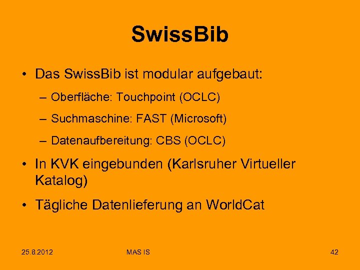Swiss. Bib • Das Swiss. Bib ist modular aufgebaut: – Oberfläche: Touchpoint (OCLC) –