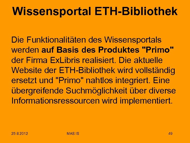 Wissensportal ETH-Bibliothek Die Funktionalitäten des Wissensportals werden auf Basis des Produktes "Primo" der Firma