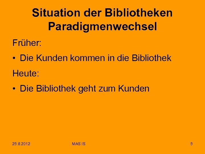Situation der Bibliotheken Paradigmenwechsel Früher: • Die Kunden kommen in die Bibliothek Heute: •