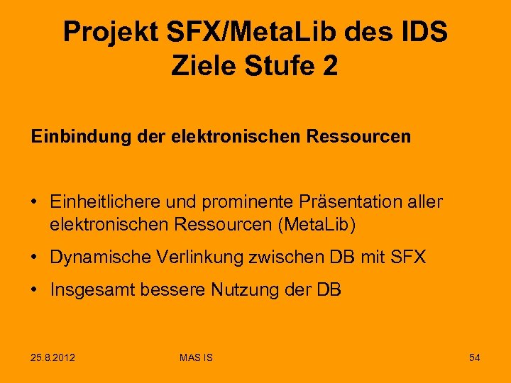 Projekt SFX/Meta. Lib des IDS Ziele Stufe 2 Einbindung der elektronischen Ressourcen • Einheitlichere