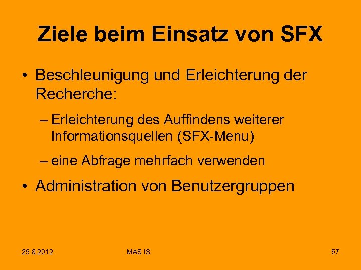 Ziele beim Einsatz von SFX • Beschleunigung und Erleichterung der Recherche: – Erleichterung des