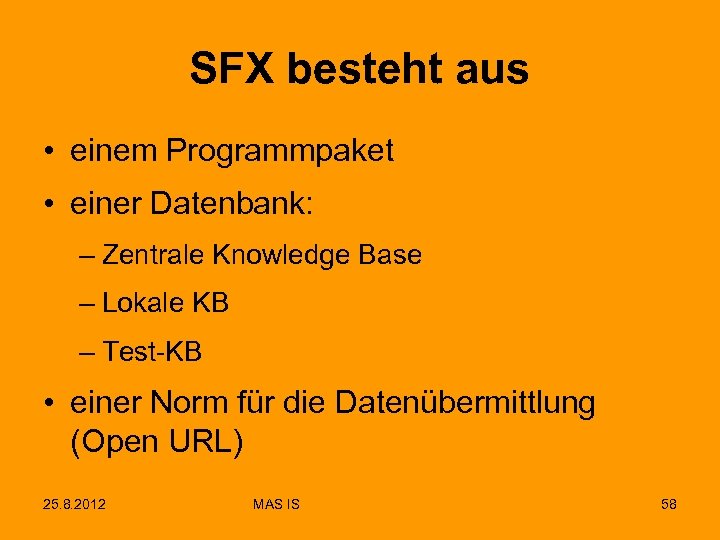 SFX besteht aus • einem Programmpaket • einer Datenbank: – Zentrale Knowledge Base –