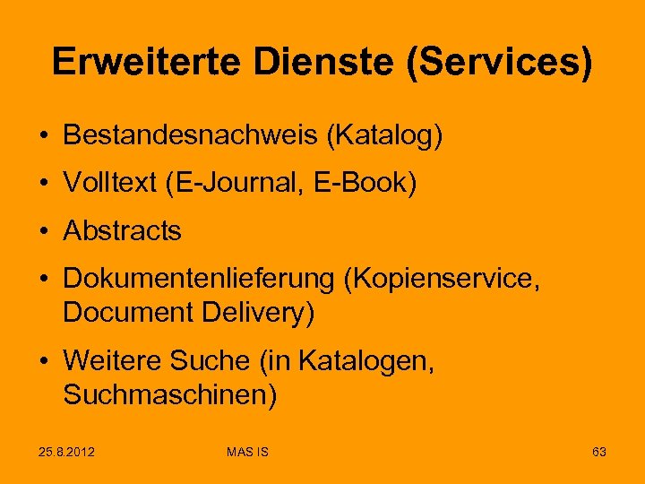 Erweiterte Dienste (Services) • Bestandesnachweis (Katalog) • Volltext (E-Journal, E-Book) • Abstracts • Dokumentenlieferung