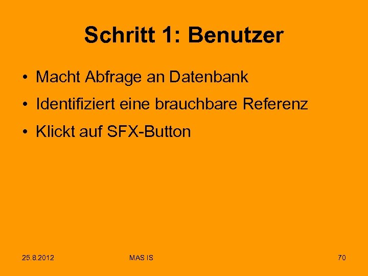 Schritt 1: Benutzer • Macht Abfrage an Datenbank • Identifiziert eine brauchbare Referenz •