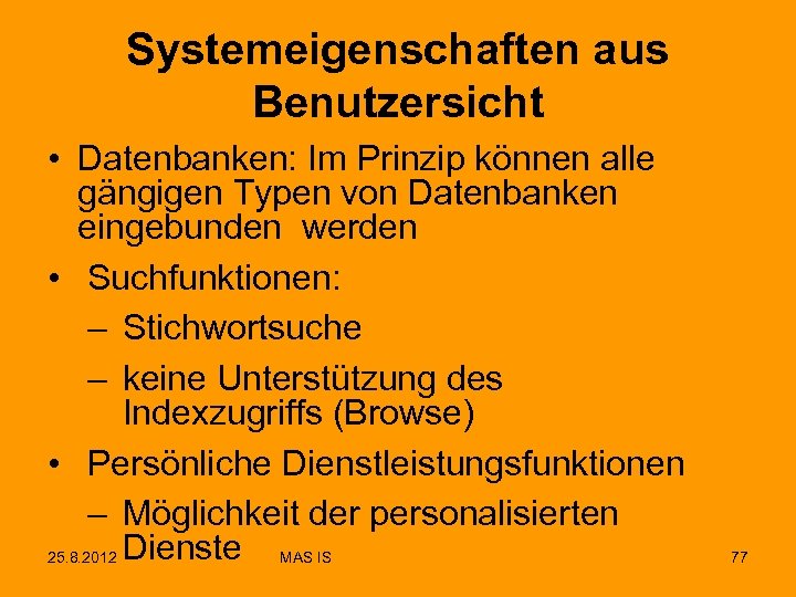 Systemeigenschaften aus Benutzersicht • Datenbanken: Im Prinzip können alle gängigen Typen von Datenbanken eingebunden