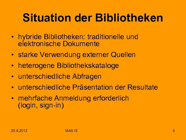 Situation der Bibliotheken • hybride Bibliotheken: traditionelle und elektronische Dokumente • starke Verwendung externer