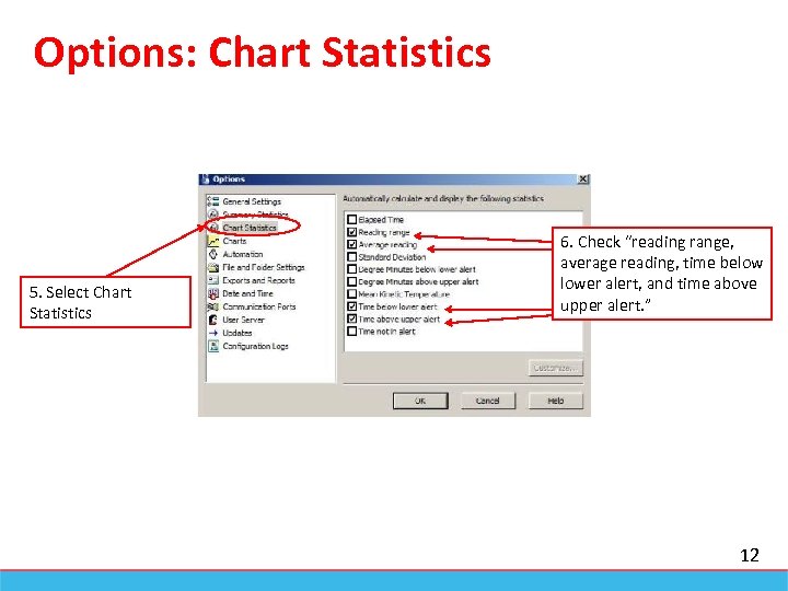 Options: Chart Statistics 5. Select Chart Statistics 6. Check “reading range, average reading, time