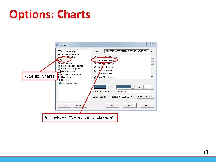 Options: Charts 7. Select Charts 8. Uncheck “Temperature Markers” 13 