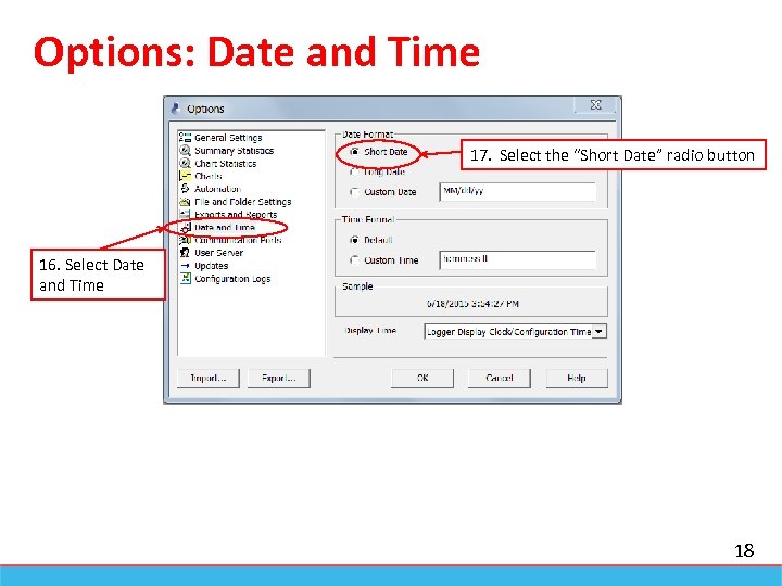 Options: Date and Time 17. Select the “Short Date” radio button 16. Select Date