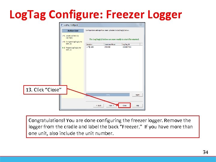 Log. Tag Configure: Freezer Logger 13. Click “Close” Congratulations! You are done configuring the