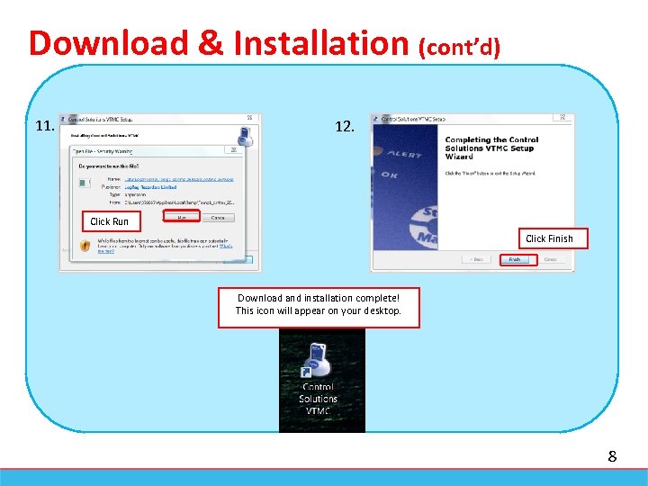 Download & Installation (cont’d) 11. 5. 12. Click Run Click Finish Download and installation