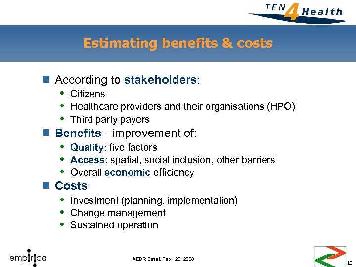 Estimating benefits & costs n According to stakeholders: Citizens Healthcare providers and their organisations