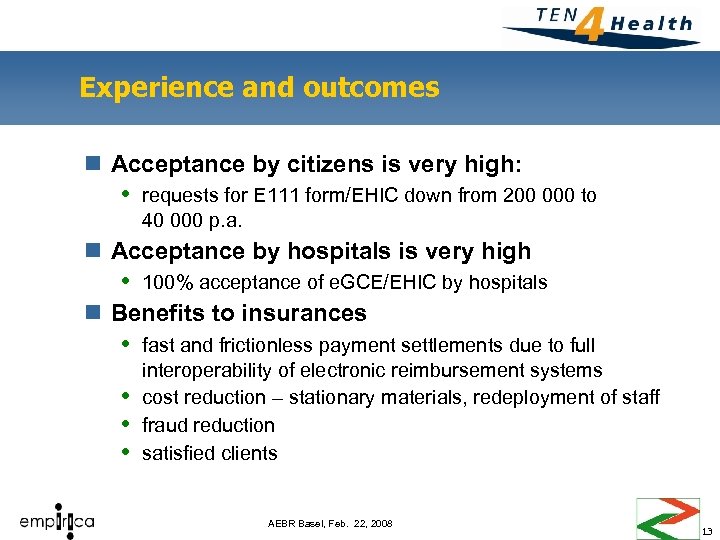 Experience and outcomes n Acceptance by citizens is very high: requests for E 111