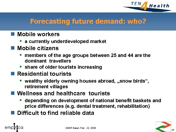 Forecasting future demand: who? n Mobile workers a currently underdeveloped market n Mobile citizens