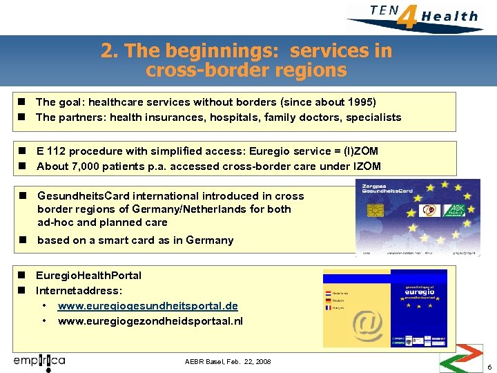 2. The beginnings: services in cross-border regions n The goal: healthcare services without borders