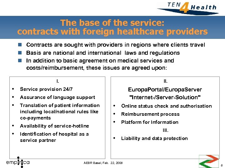 The base of the service: contracts with foreign healthcare providers n Contracts are sought