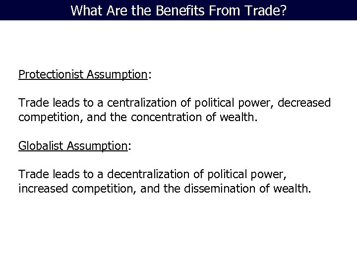 What Are the Benefits From Trade? Protectionist Assumption: Trade leads to a centralization of