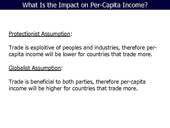 What Is the Impact on Per-Capita Income? Protectionist Assumption: Trade is exploitive of peoples