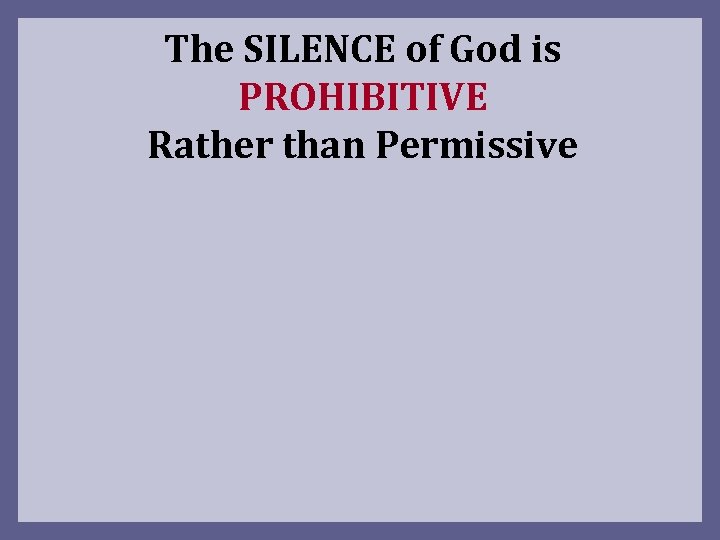 The SILENCE of God is PROHIBITIVE Rather than Permissive 