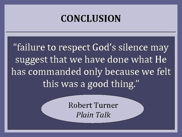 CONCLUSION “failure to respect God’s silence may suggest that we have done what He