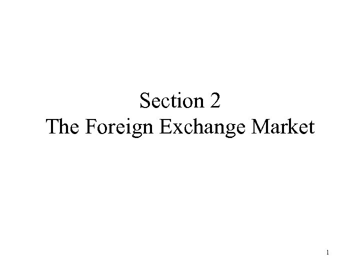 Section 2 The Foreign Exchange Market 1 