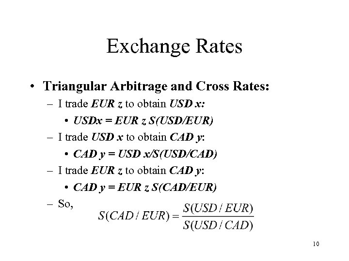 Exchange Rates • Triangular Arbitrage and Cross Rates: – I trade EUR z to