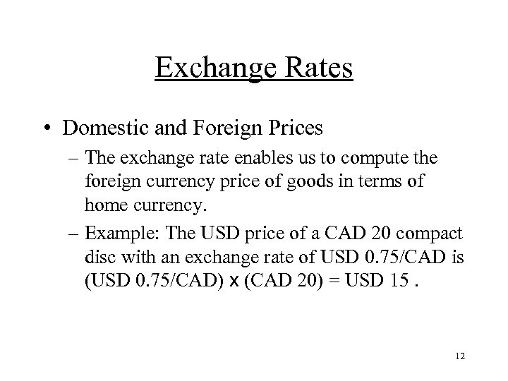 Exchange Rates • Domestic and Foreign Prices – The exchange rate enables us to