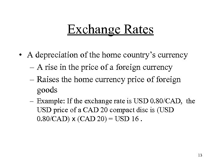 Exchange Rates • A depreciation of the home country’s currency – A rise in