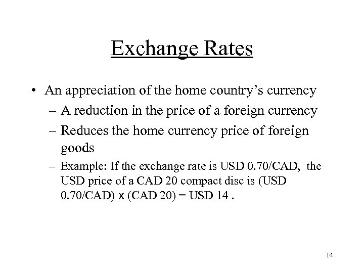 Exchange Rates • An appreciation of the home country’s currency – A reduction in