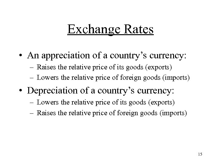 Exchange Rates • An appreciation of a country’s currency: – Raises the relative price