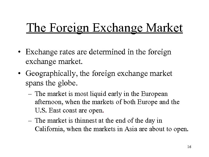 The Foreign Exchange Market • Exchange rates are determined in the foreign exchange market.