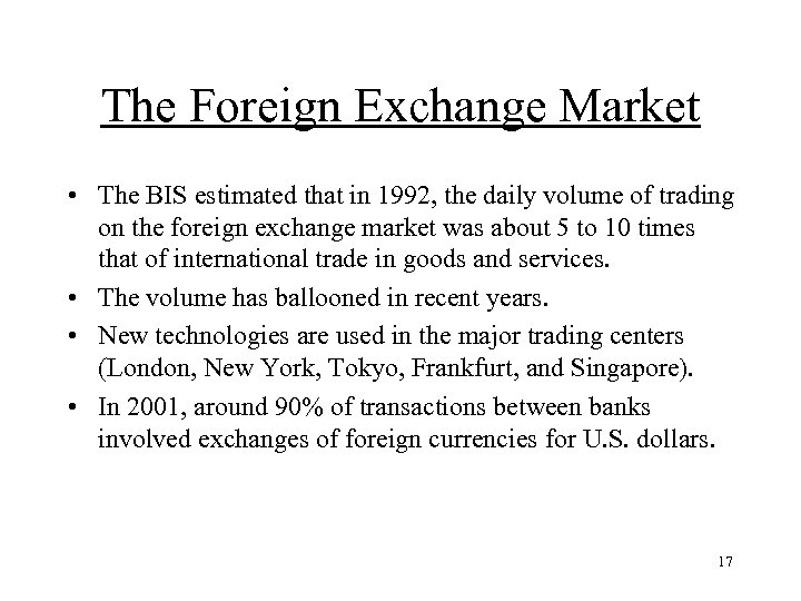 The Foreign Exchange Market • The BIS estimated that in 1992, the daily volume