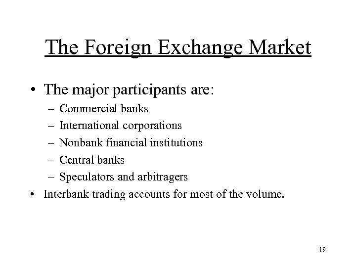 The Foreign Exchange Market • The major participants are: – Commercial banks – International