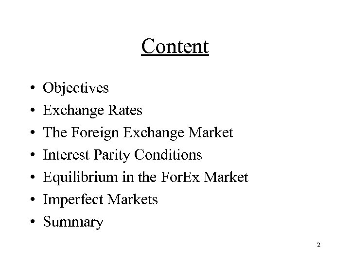 Content • • Objectives Exchange Rates The Foreign Exchange Market Interest Parity Conditions Equilibrium