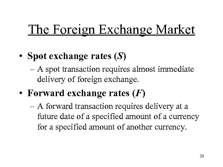 The Foreign Exchange Market • Spot exchange rates (S) – A spot transaction requires