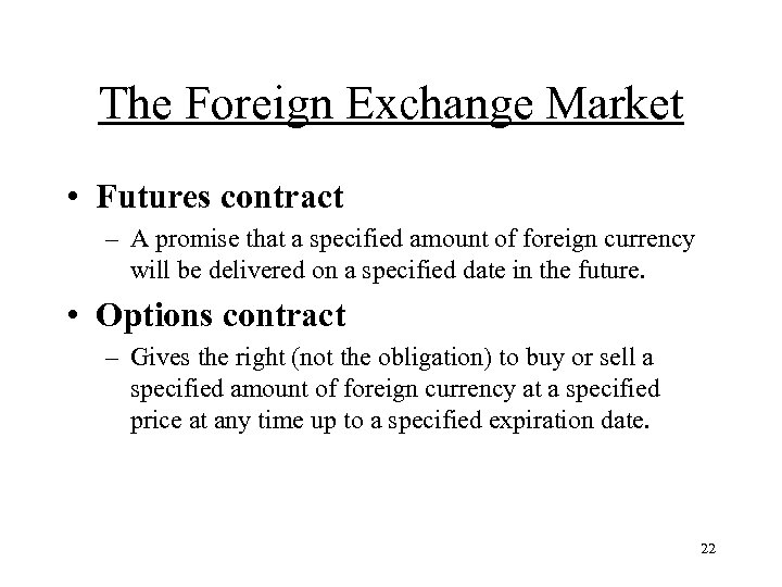 The Foreign Exchange Market • Futures contract – A promise that a specified amount