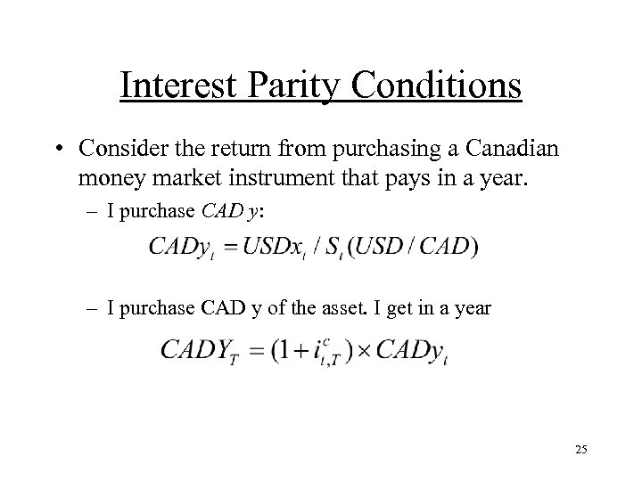 Interest Parity Conditions • Consider the return from purchasing a Canadian money market instrument