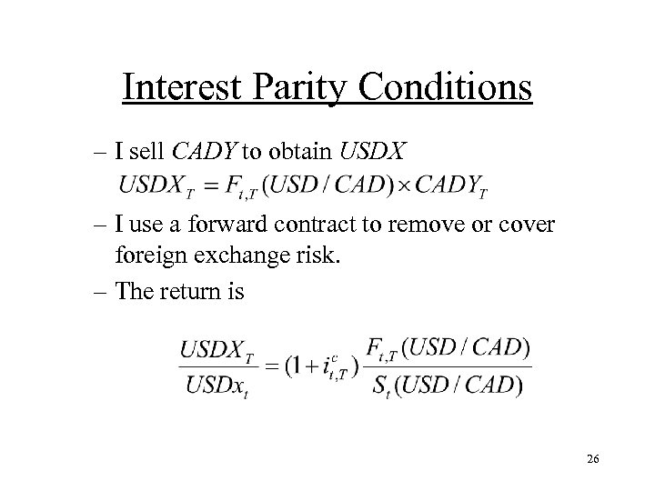 Interest Parity Conditions – I sell CADY to obtain USDX – I use a