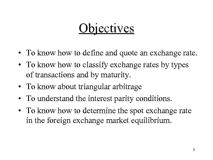 Objectives • To know how to define and quote an exchange rate. • To