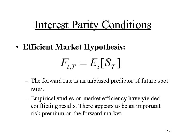 Interest Parity Conditions • Efficient Market Hypothesis: – The forward rate is an unbiased