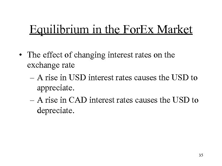 Equilibrium in the For. Ex Market • The effect of changing interest rates on