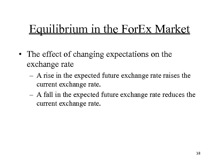 Equilibrium in the For. Ex Market • The effect of changing expectations on the