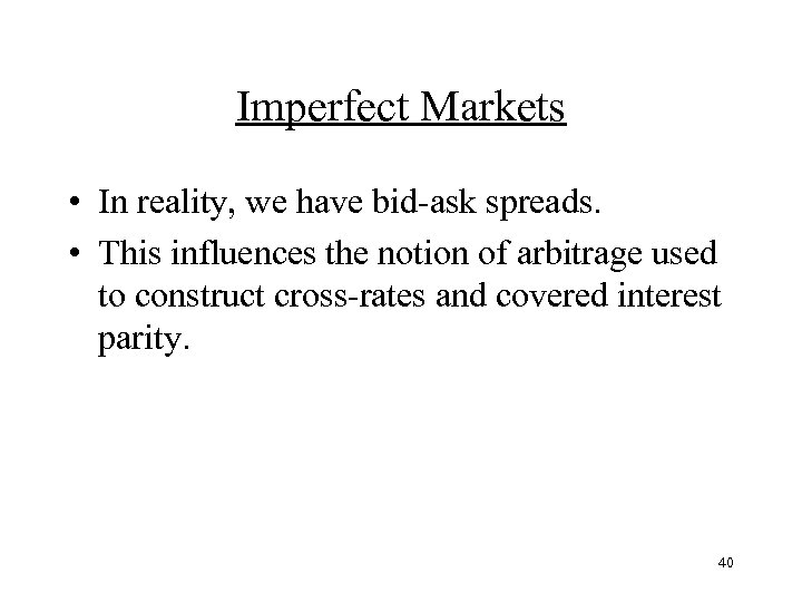 Imperfect Markets • In reality, we have bid-ask spreads. • This influences the notion