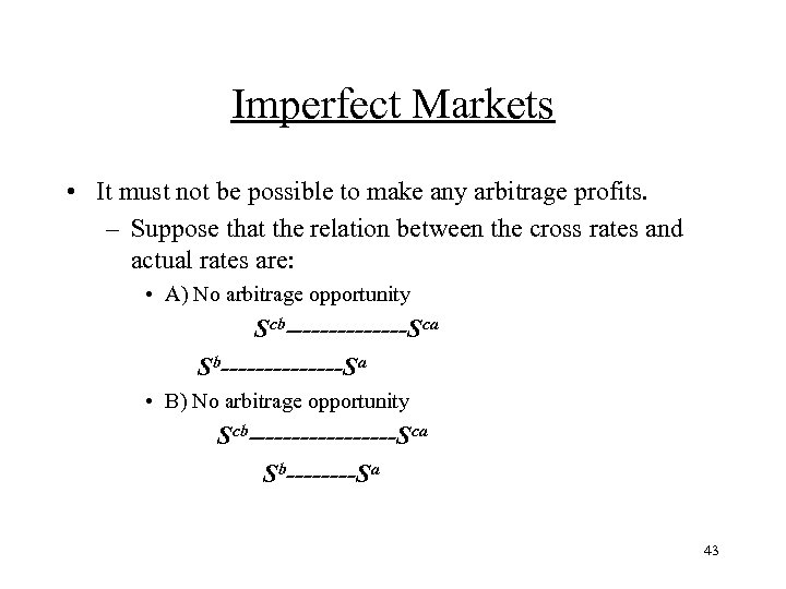 Imperfect Markets • It must not be possible to make any arbitrage profits. –