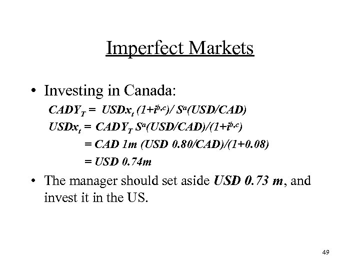 Imperfect Markets • Investing in Canada: CADYT = USDxt (1+ib, c)/ Sa(USD/CAD) USDxt =