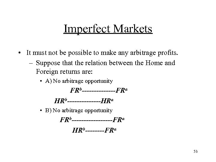 Imperfect Markets • It must not be possible to make any arbitrage profits. –